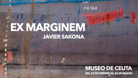 Cartel de 'Ex Marginem', la exposici&oacute;n de Javier Sakona en el Revell&iacute;n / Ciudad Aut&oacute;noma de Ceuta